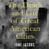 The Death and Life of Great American Cities