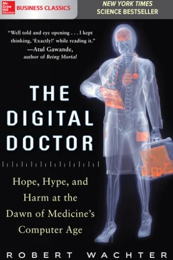 The Digital Doctor: Hope, Hype, and Harm at the Dawn of Medicine’s Computer Age