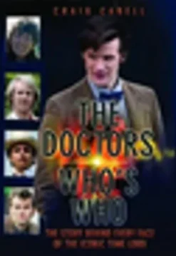 The Doctors Who's Who - The Story Behind Every Face of the Iconic Time Lord: Celebrating its 50th Year