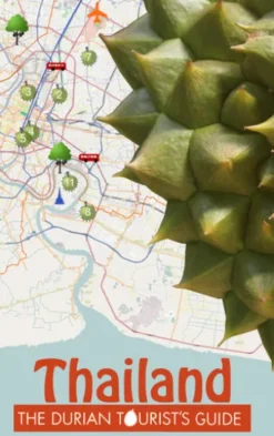 The Durian Tourist's Guide To Thailand