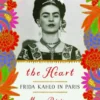 The Heart: Frida Kahlo in Paris