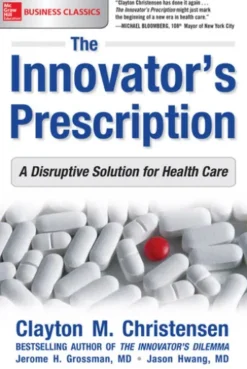 The Innovator's Prescription: A Disruptive Solution for Health Care