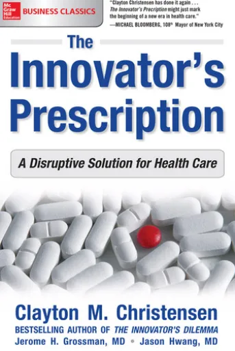 The Innovator's Prescription: A Disruptive Solution for Health Care