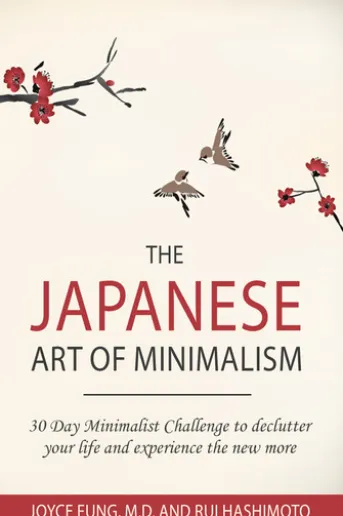 The Japanese Art of Minimalism: 30-Day Minimalist Challenge to Declutter your Life and Experience The New More