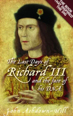 The Last Days of Richard III and the fate of his DNA