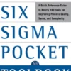 The Lean Six Sigma Pocket Toolbook: A Quick Reference Guide to 70 Tools for Improving Quality and Speed : A Quick Reference Guide to 70 Tools for Improving Quality and Speed