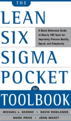 The Lean Six Sigma Pocket Toolbook: A Quick Reference Guide to 70 Tools for Improving Quality and Speed : A Quick Reference Guide to 70 Tools for Improving Quality and Speed