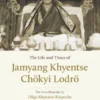 The Life and Times of Jamyang Khyentse Chökyi Lodrö