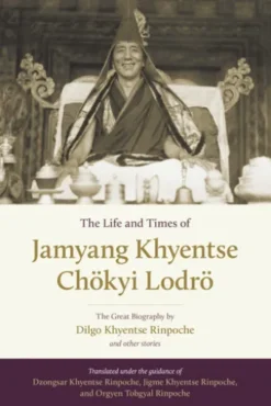 The Life and Times of Jamyang Khyentse Chökyi Lodrö