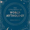 The Little Book of World Mythology