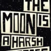 The Moon is a Harsh Mistress