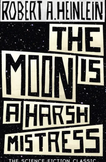 The Moon is a Harsh Mistress
