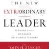 The New Extraordinary Leader, 3rd Edition: Turning Good Managers into Great Leaders