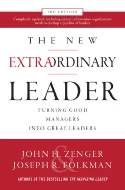 The New Extraordinary Leader, 3rd Edition: Turning Good Managers into Great Leaders