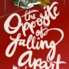 The Opposite of Falling Apart