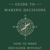 The Overthinker's Guide to Making Decisions