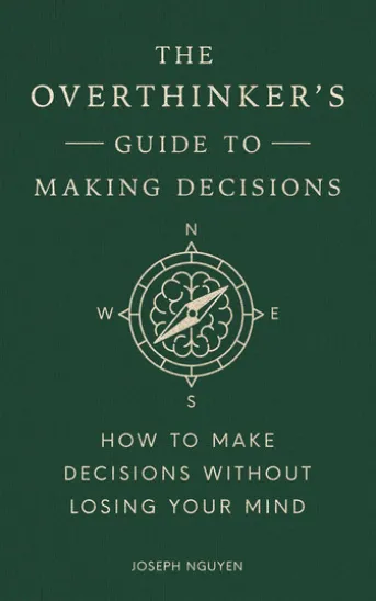 The Overthinker's Guide to Making Decisions