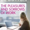 The Pleasures and Sorrows of Work