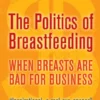 The Politics of Breastfeeding: when breasts are bad for business
