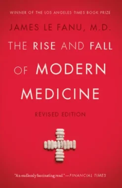 The Rise and Fall of Modern Medicine