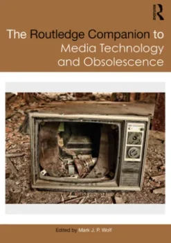 The Routledge Companion to Media Technology and Obsolescence