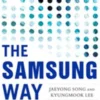 The Samsung Way: Transformational Management Strategies from the World Leader in Innovation and Design