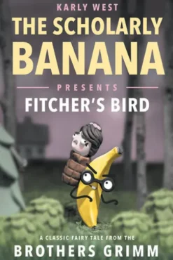 The Scholarly Banana Presents Fitcher's Bird