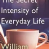 The Secret Intensity of Everyday Life