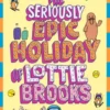 The Seriously Epic Holiday of Lottie Brooks