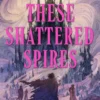 These Shattered Spires