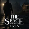 The Space Between Lives