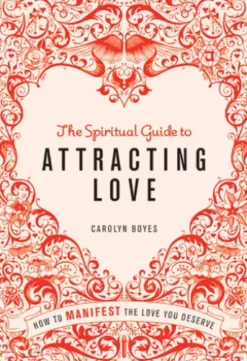 The Spiritual Guide to Attracting Love