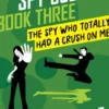The Spy Who Totally Had a Crush on Me