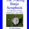 The 5-String Banjo Scrapbook: A Collection of Tips Techniques and Tricks