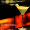 The Ultimate Drink Directory: Includes 10,000 New & Classic Cocktail Recipes - The Only Drink Book That You Will Ever Need