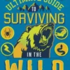 The Ultimate Guide to Surviving in the Wild