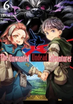 The Unwanted Undead Adventurer: Volume 6