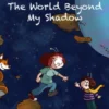 The World beyond my Shadow