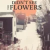 They Didn't See the Flowers