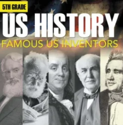 5th Grade Us History: Famous US Inventors