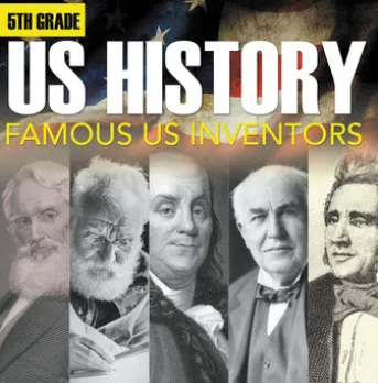5th Grade Us History: Famous US Inventors