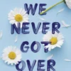 Things We Never Got Over