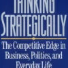 Thinking Strategically: The Competitive Edge in Business, Politics, and Everyday Life