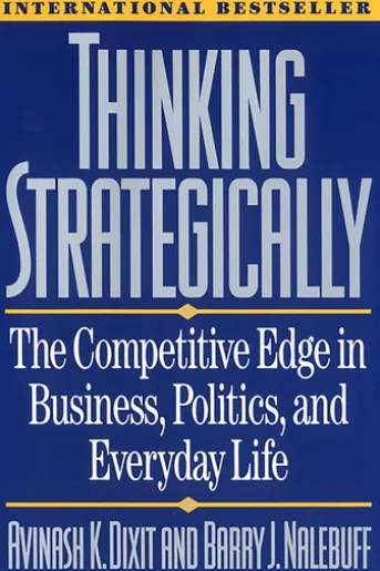 Thinking Strategically: The Competitive Edge in Business, Politics, and Everyday Life