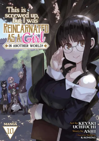 This Is Screwed Up, but I Was Reincarnated as a GIRL in Another World! (Manga) Vol. 10