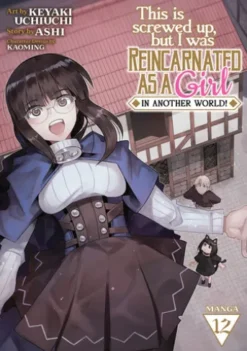 This Is Screwed Up, but I Was Reincarnated as a GIRL in Another World! (Manga) Vol. 12