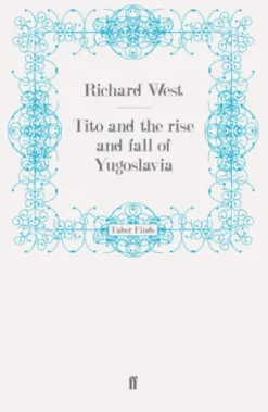 Tito and the Rise and Fall of Yugoslavia