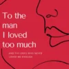 To The Man I Loved Too Much