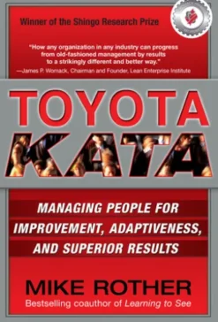 Toyota Kata: Managing People for Improvement, Adaptiveness and Superior Results
