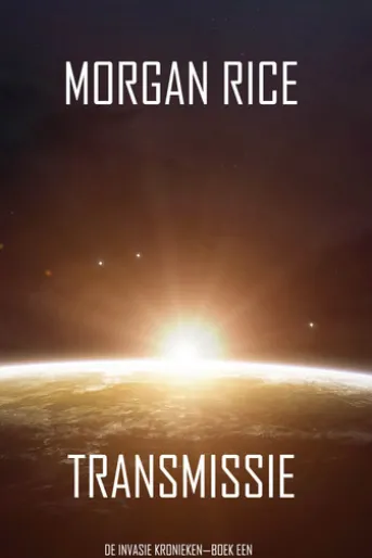 Transmissie (De Invasie Kronieken—Boek Een): Een Science Fiction Thriller
